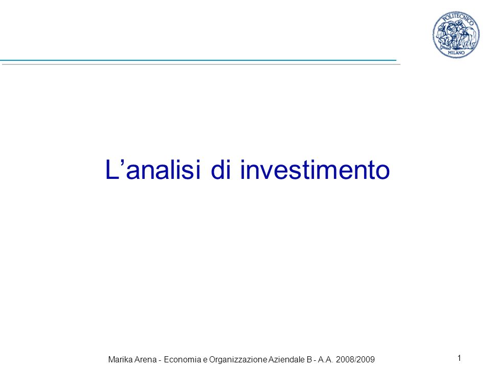 Marika Arena - Economia e Organizzazione Aziendale B - A.A. 2008/ Lanalisi di investimento