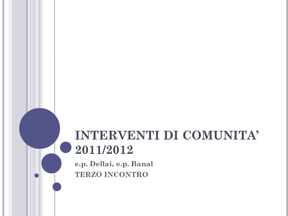 INTERVENTI DI COMUNITA 2011/2012 e.p. Dellai, e.p. Banal TERZO INCONTRO