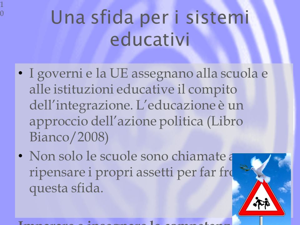 Una sfida per i sistemi educativi I governi e la UE assegnano alla scuola e alle istituzioni educative il compito dellintegrazione.