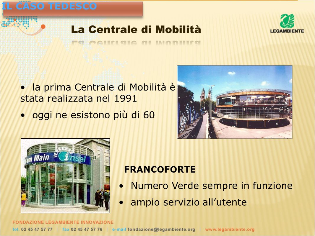 FRANCOFORTE Numero Verde sempre in funzione ampio servizio allutente IL CASO TEDESCO la prima Centrale di Mobilità è stata realizzata nel 1991 oggi ne esistono più di 60