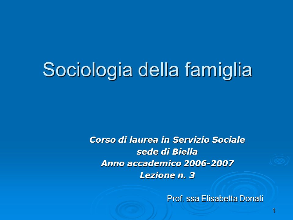 1 Sociologia della famiglia Corso di laurea in Servizio Sociale sede di Biella Anno accademico Lezione n.