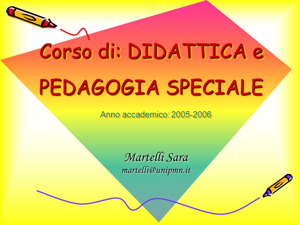 Corso di: DIDATTICA e PEDAGOGIA SPECIALE Martelli Sara Anno accademico: