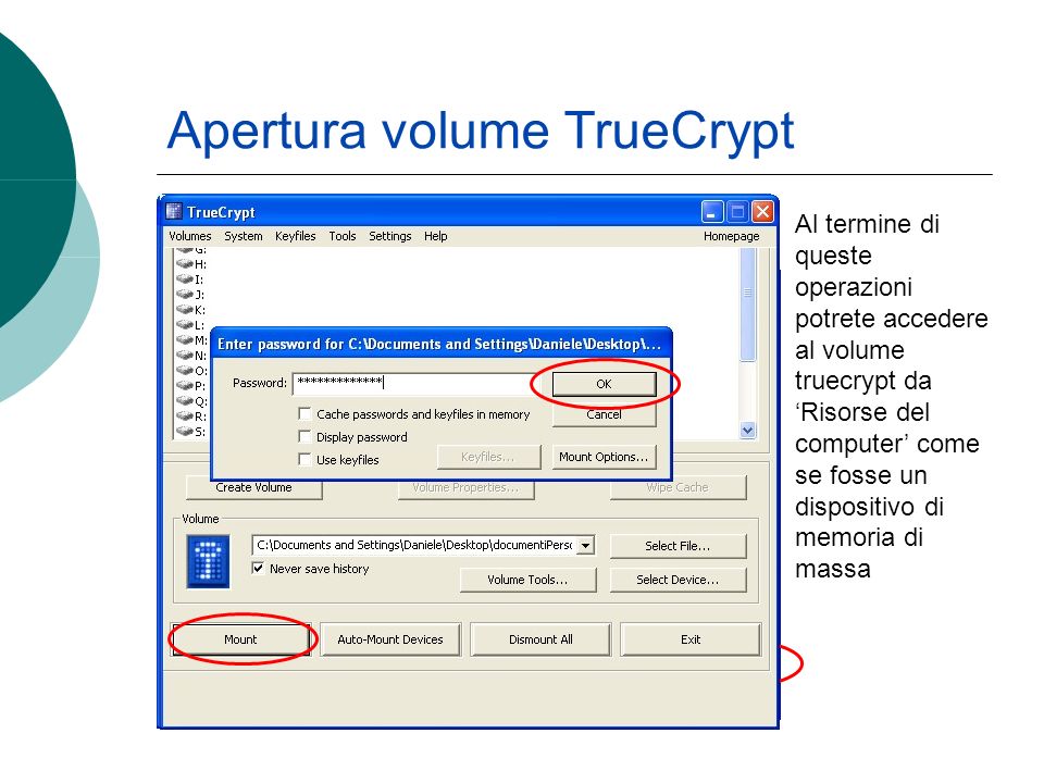 Apertura volume TrueCrypt Al termine di queste operazioni potrete accedere al volume truecrypt da Risorse del computer come se fosse un dispositivo di memoria di massa