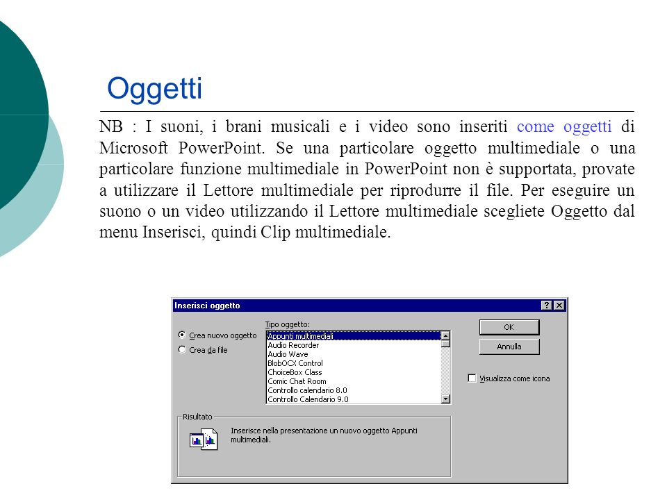 Oggetti NB : I suoni, i brani musicali e i video sono inseriti come oggetti di Microsoft PowerPoint.