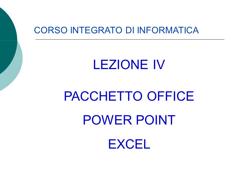 CORSO INTEGRATO DI INFORMATICA PACCHETTO OFFICE POWER POINT EXCEL LEZIONE IV