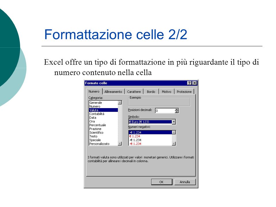 Excel offre un tipo di formattazione in più riguardante il tipo di numero contenuto nella cella Formattazione celle 2/2