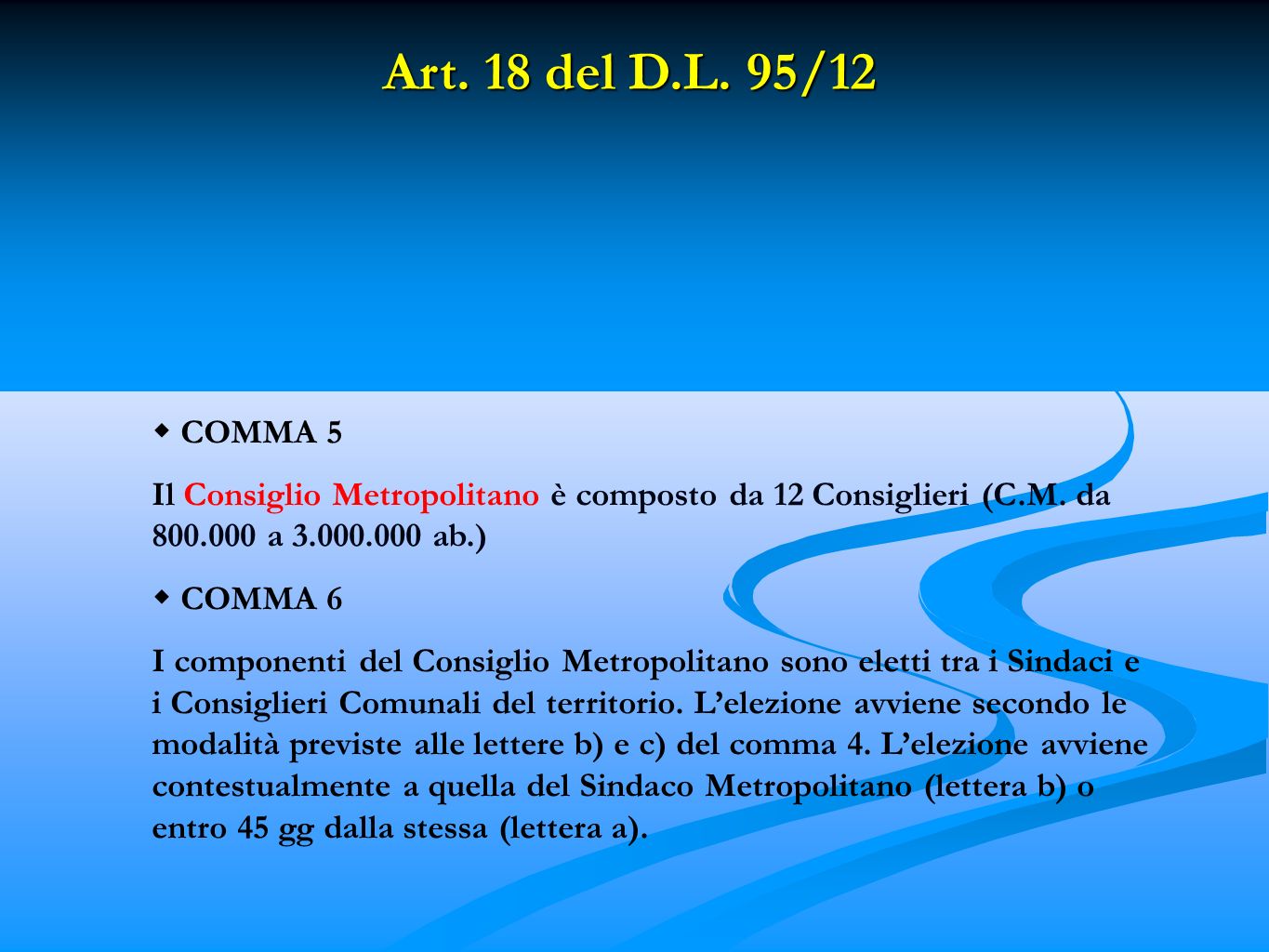 Art. 18 del D.L. 95/12 COMMA 5 Il Consiglio Metropolitano è composto da 12 Consiglieri (C.M.
