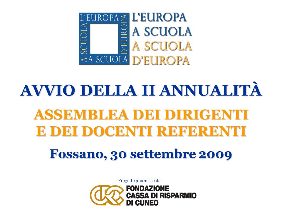Progetto promosso da AVVIO DELLA II ANNUALITÀ ASSEMBLEA DEI DIRIGENTI E DEI DOCENTI REFERENTI Fossano, 30 settembre 2009