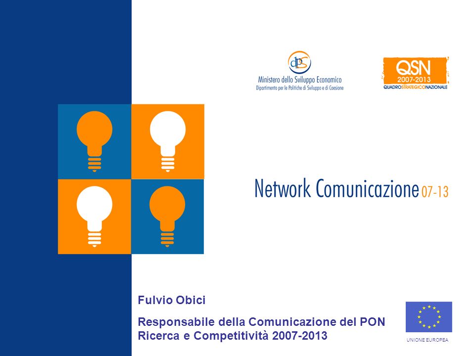 Roma, 19 Marzo 2008 Fulvio Obici Responsabile della Comunicazione del PON Ricerca e Competitività UNIONE EUROPEA