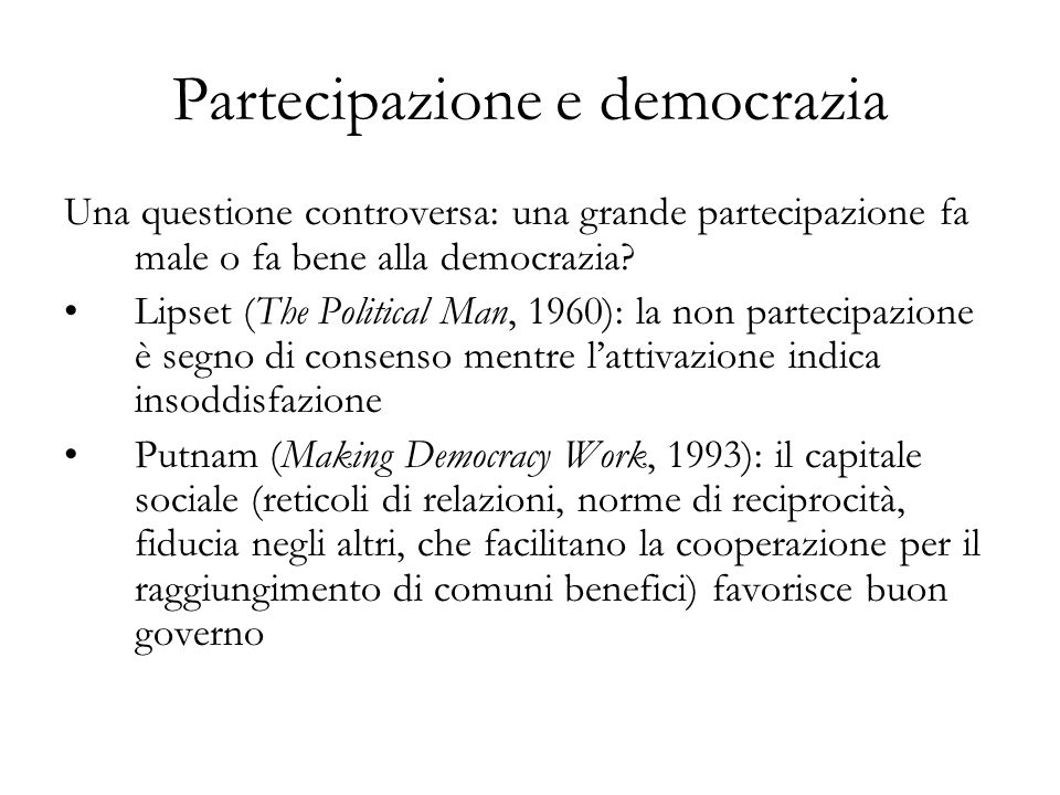 Partecipazione e democrazia Una questione controversa: una grande partecipazione fa male o fa bene alla democrazia.