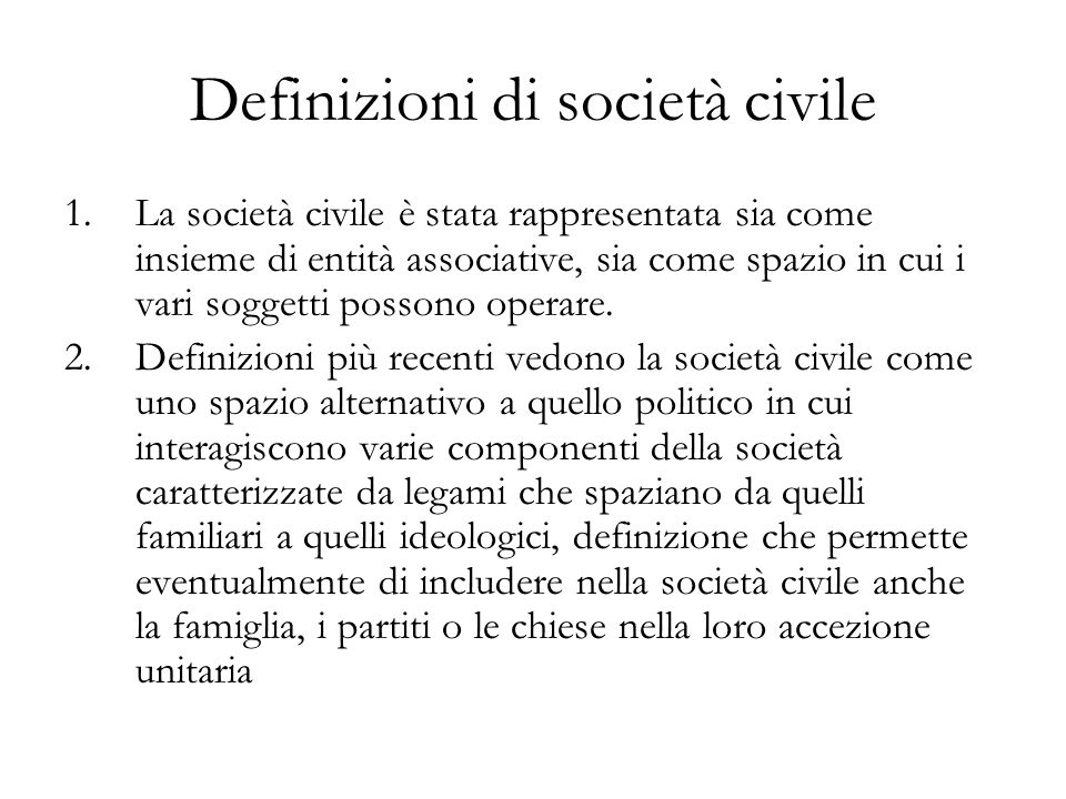 Definizioni di società civile 1.La società civile è stata rappresentata sia come insieme di entità associative, sia come spazio in cui i vari soggetti possono operare.