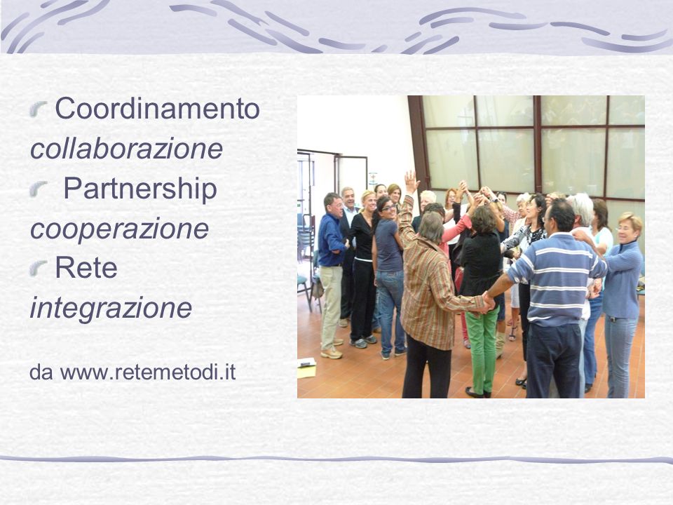 Coordinamento collaborazione Partnership cooperazione Rete integrazione da