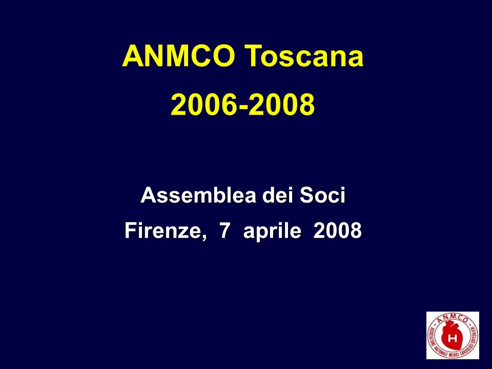 ANMCO Toscana Assemblea dei Soci Firenze, 7 aprile 2008 ANMCO Toscana Assemblea dei Soci Firenze, 7 aprile 2008
