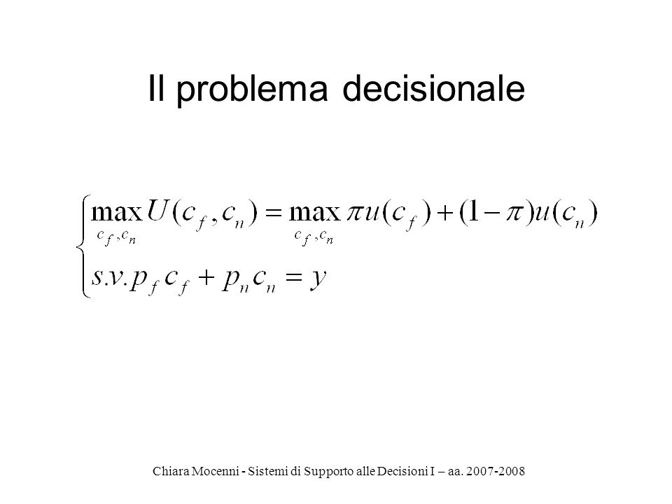 Chiara Mocenni - Sistemi di Supporto alle Decisioni I – aa Il problema decisionale