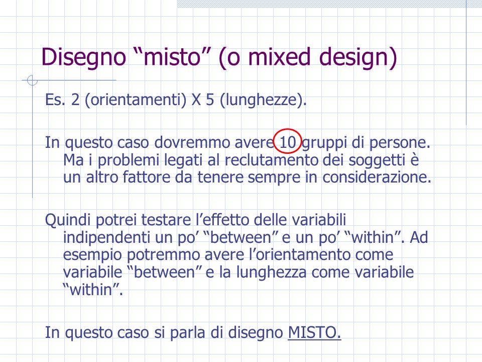 Disegno misto (o mixed design) Es. 2 (orientamenti) X 5 (lunghezze).