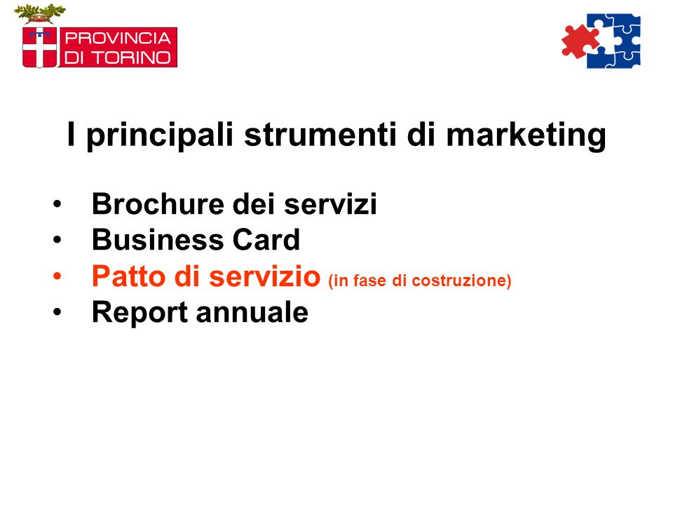 I principali strumenti di marketing Brochure dei servizi Business Card Patto di servizio (in fase di costruzione) Report annuale