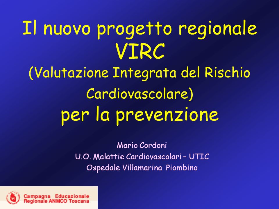 Il nuovo progetto regionale VIRC (Valutazione Integrata del Rischio Cardiovascolare) per la prevenzione Mario Cordoni U.O.