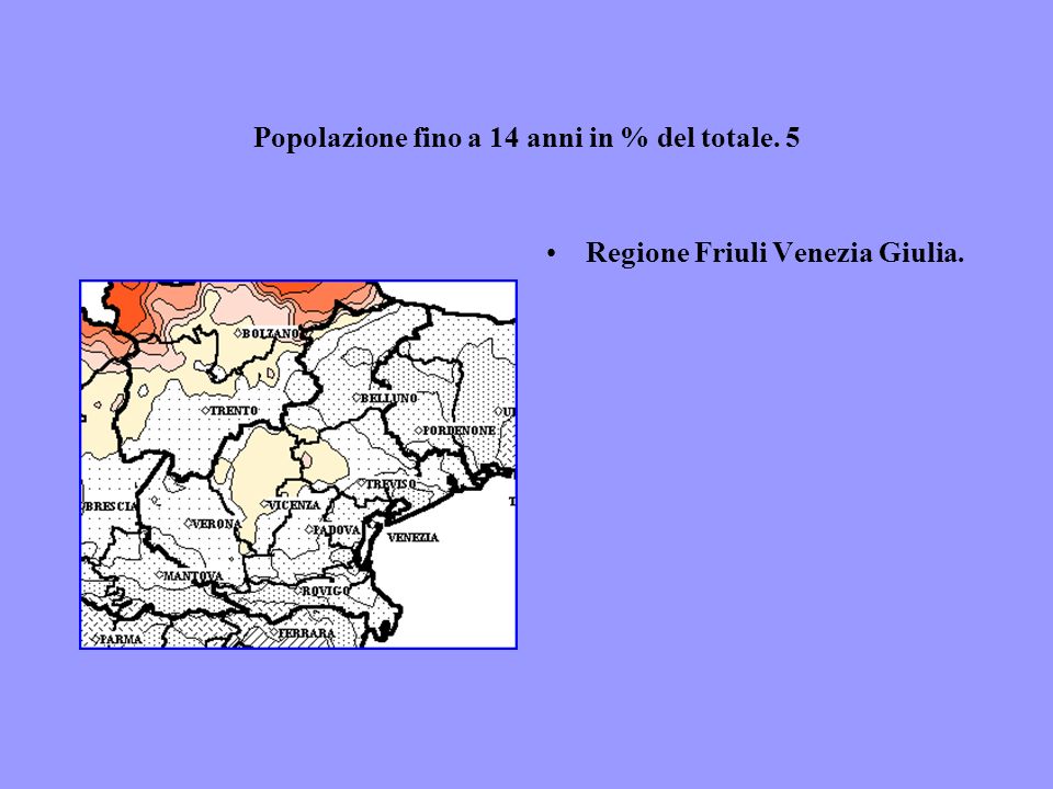 Popolazione fino a 14 anni in % del totale. 5 Regione Friuli Venezia Giulia.