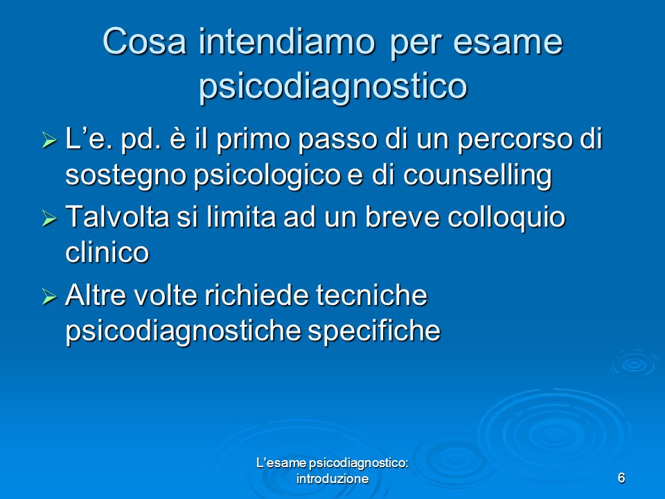 L esame psicodiagnostico: introduzione6 Cosa intendiamo per esame psicodiagnostico Le.