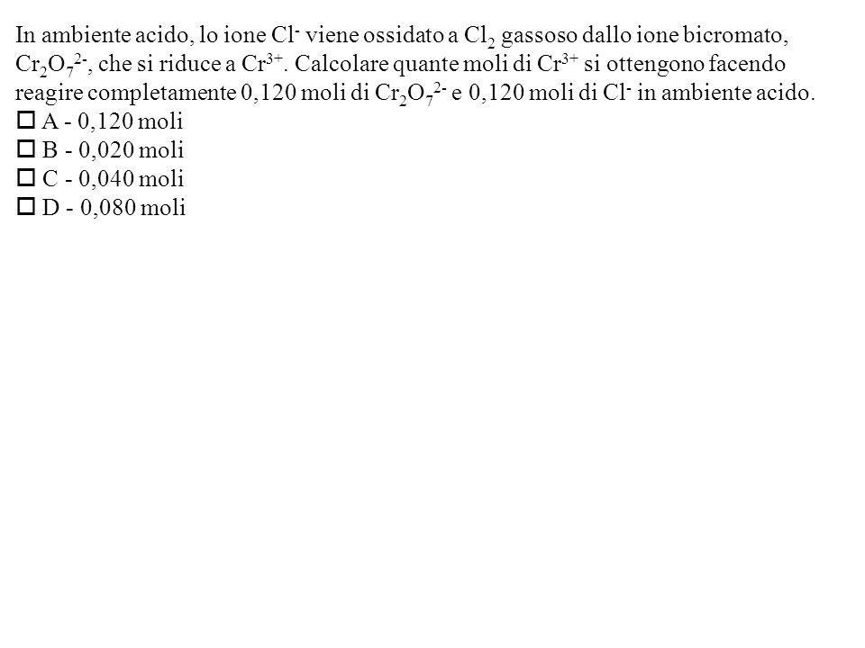 In ambiente acido, lo ione Cl - viene ossidato a Cl 2 gassoso dallo ione bicromato, Cr 2 O 7 2-, che si riduce a Cr 3+.
