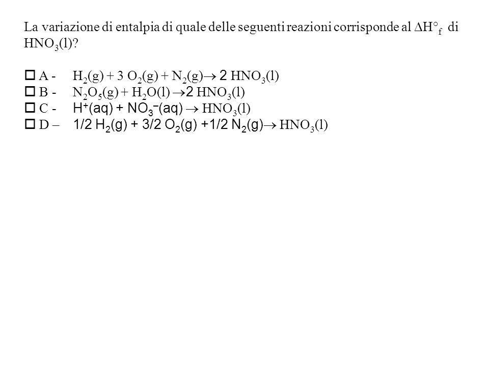 La variazione di entalpia di quale delle seguenti reazioni corrisponde al H° f di HNO 3 (l).