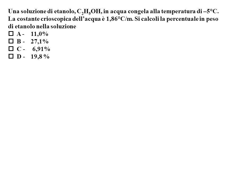 Una soluzione di etanolo, C 2 H 5 OH, in acqua congela alla temperatura di –5°C.