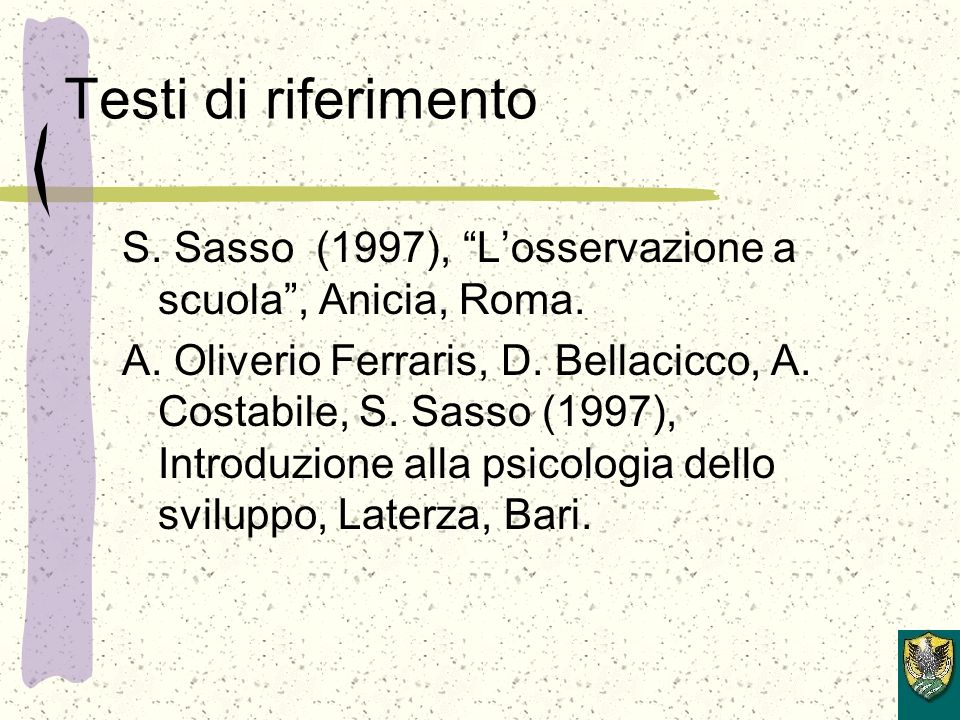 Testi di riferimento S. Sasso (1997), Losservazione a scuola, Anicia, Roma.