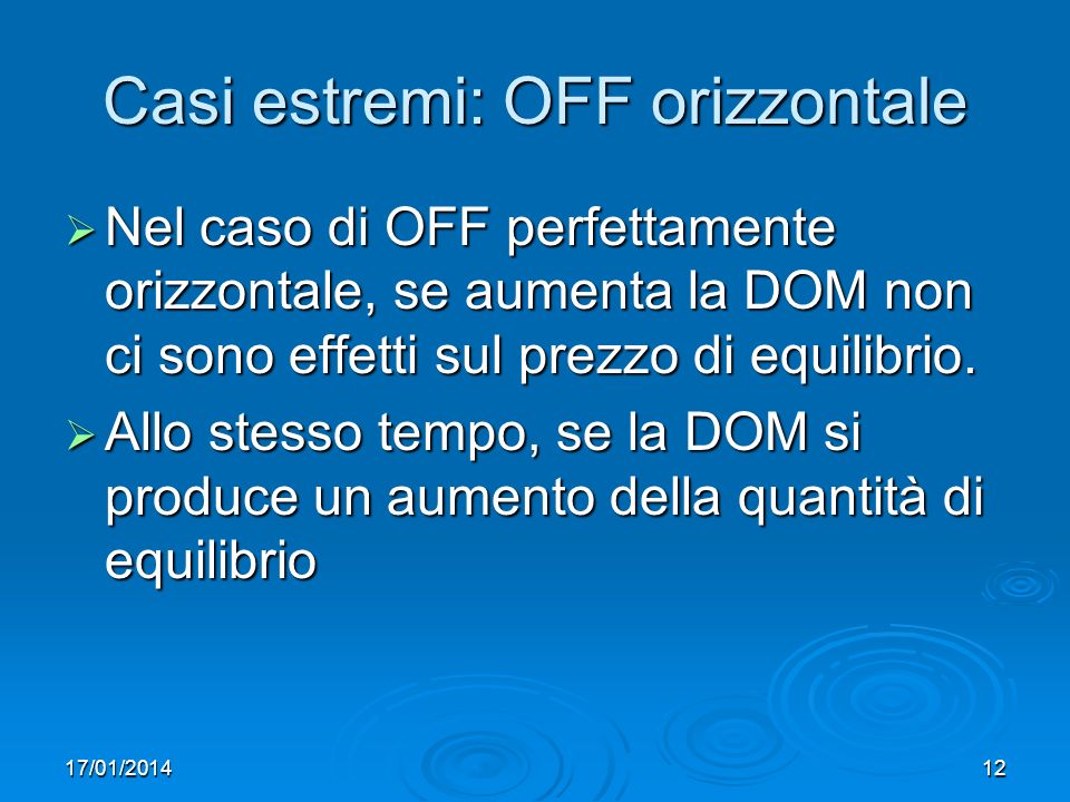 17/01/ Casi estremi: OFF orizzontale Nel caso di OFF perfettamente orizzontale, se aumenta la DOM non ci sono effetti sul prezzo di equilibrio.