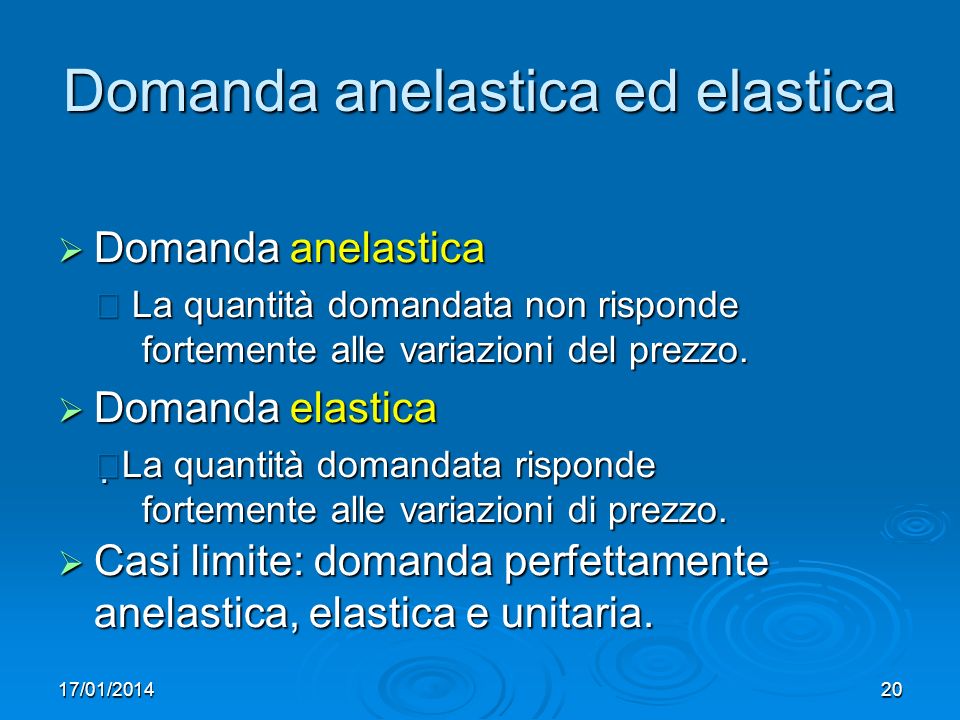 17/01/ Domanda anelastica ed elastica Domanda anelastica Domanda anelastica La quantità domandata non risponde fortemente alle variazioni del prezzo.