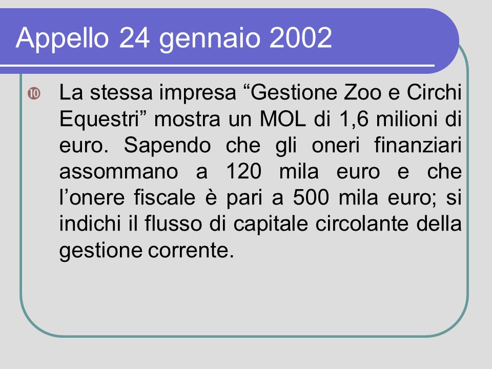 Appello 24 gennaio 2002 La stessa impresa Gestione Zoo e Circhi Equestri mostra un MOL di 1,6 milioni di euro.