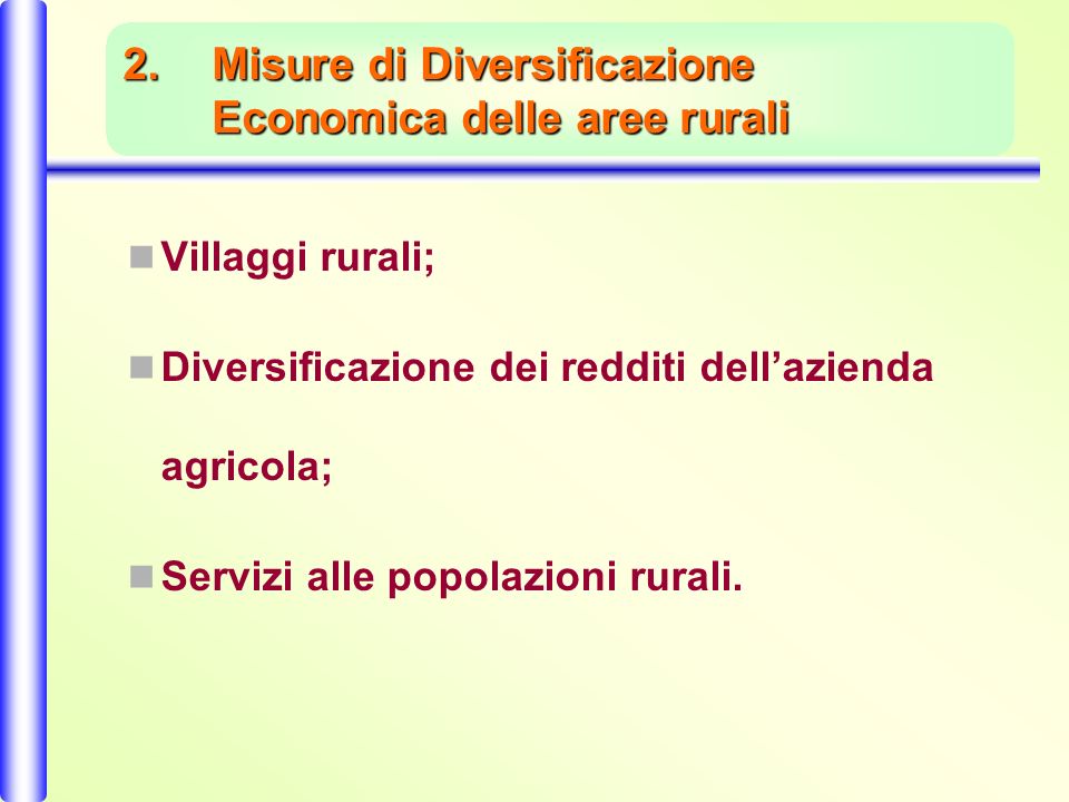 2.Misure di Diversificazione Economica delle aree rurali Villaggi rurali; Diversificazione dei redditi dellazienda agricola; Servizi alle popolazioni rurali.