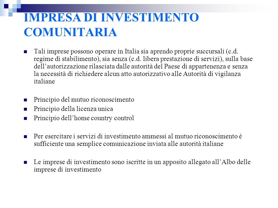 IMPRESA DI INVESTIMENTO COMUNITARIA Tali imprese possono operare in Italia sia aprendo proprie succursali (c.d.