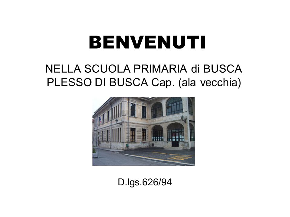 BENVENUTI NELLA SCUOLA PRIMARIA di BUSCA PLESSO DI BUSCA Cap. (ala vecchia) D.lgs.626/94