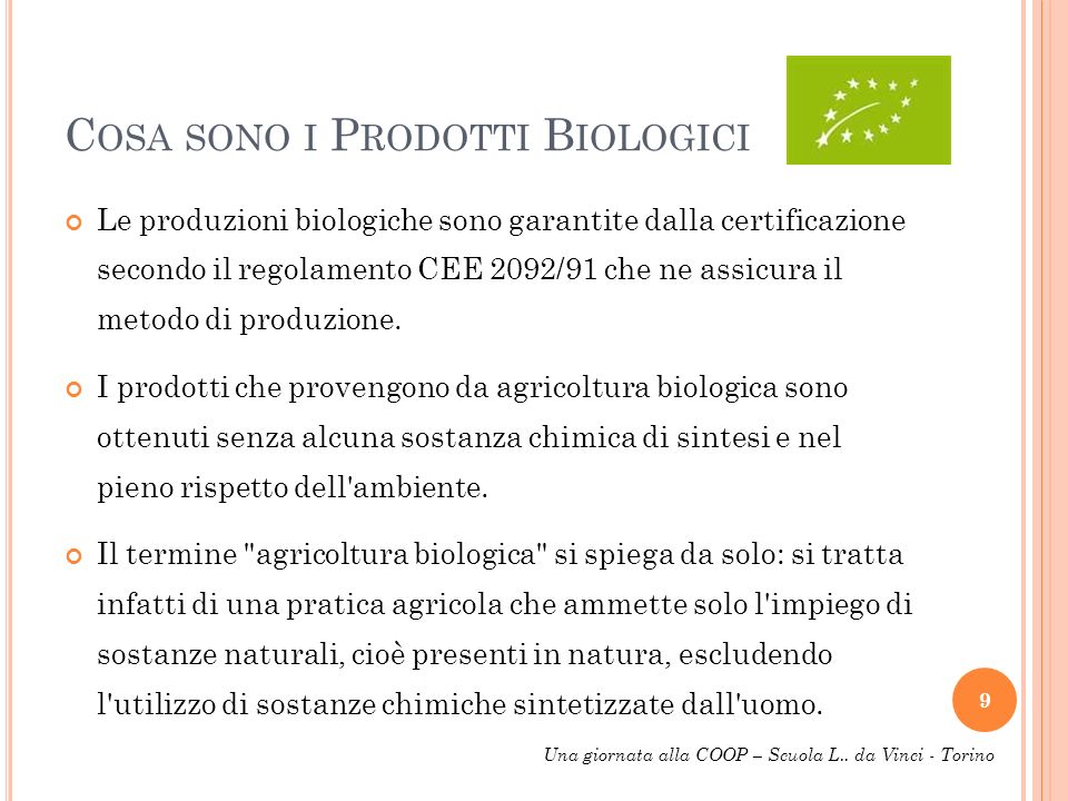 C OSA SONO I P RODOTTI B IOLOGICI Le produzioni biologiche sono garantite dalla certificazione secondo il regolamento CEE 2092/91 che ne assicura il metodo di produzione.