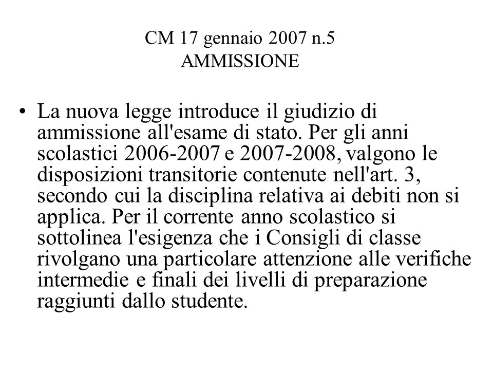 CM 17 gennaio 2007 n.5 AMMISSIONE La nuova legge introduce il giudizio di ammissione all esame di stato.