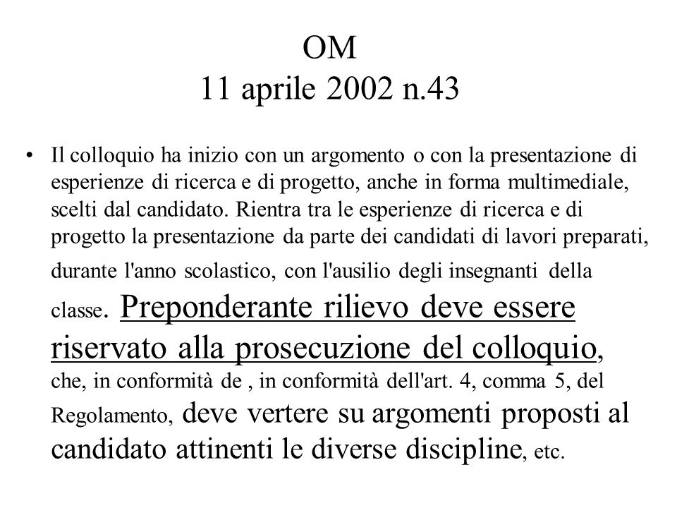 OM 11 aprile 2002 n.43 Il colloquio ha inizio con un argomento o con la presentazione di esperienze di ricerca e di progetto, anche in forma multimediale, scelti dal candidato.