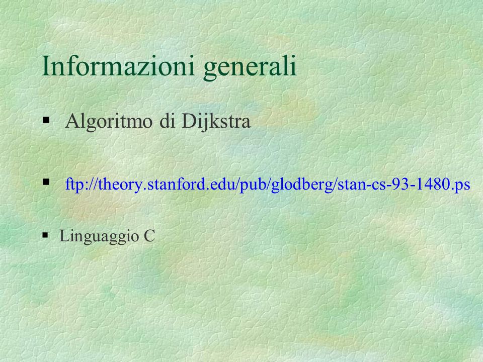 Informazioni generali Algoritmo di Dijkstra ftp://theory.stanford.edu/pub/glodberg/stan-cs ps Linguaggio C