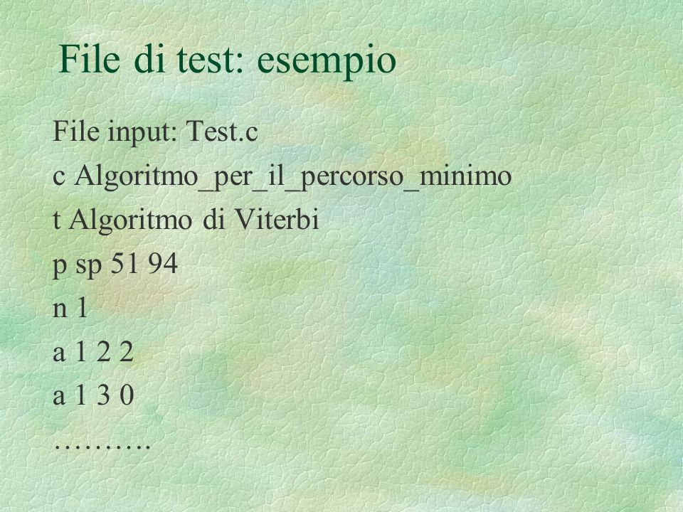 File di test: esempio File input: Test.c c Algoritmo_per_il_percorso_minimo t Algoritmo di Viterbi p sp n 1 a a ……….