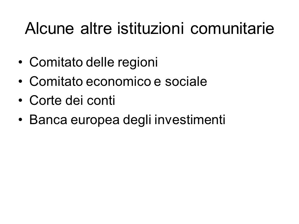 Alcune altre istituzioni comunitarie Comitato delle regioni Comitato economico e sociale Corte dei conti Banca europea degli investimenti