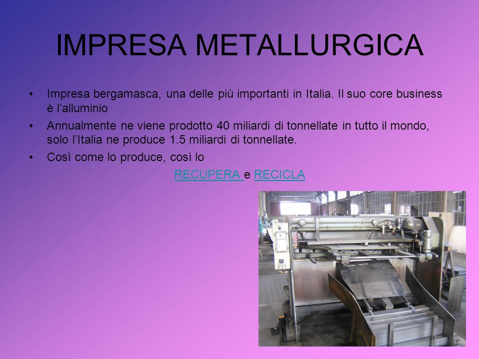 IMPRESA METALLURGICA Impresa bergamasca, una delle più importanti in Italia.