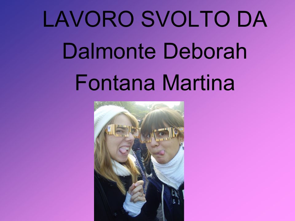 LAVORO SVOLTO DA Dalmonte Deborah Fontana Martina