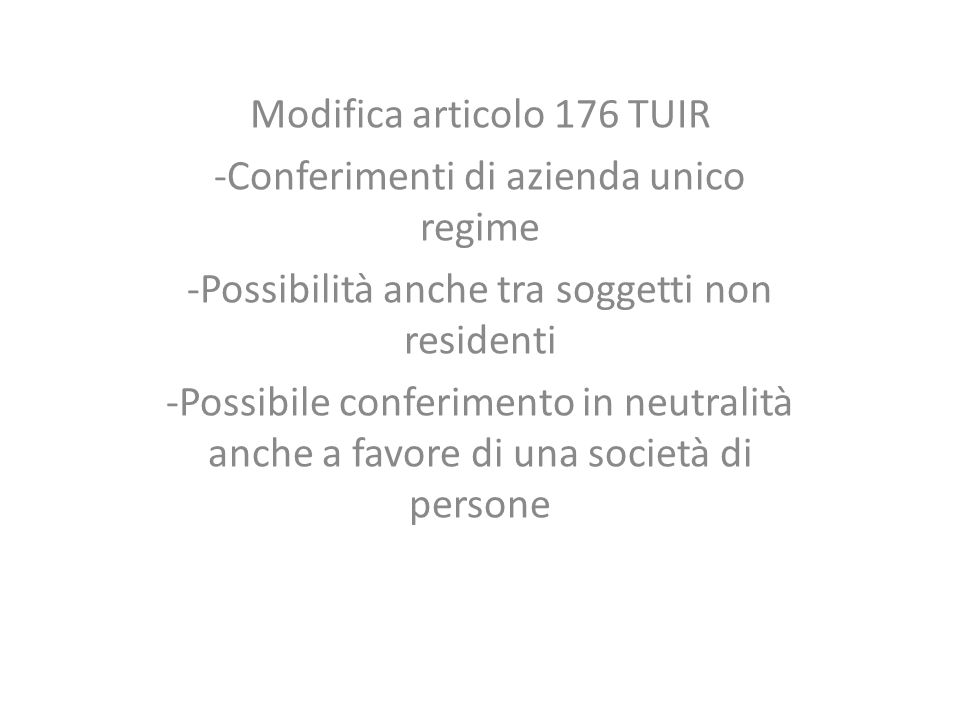 Modifica articolo 176 TUIR -Conferimenti di azienda unico regime -Possibilità anche tra soggetti non residenti -Possibile conferimento in neutralità anche a favore di una società di persone