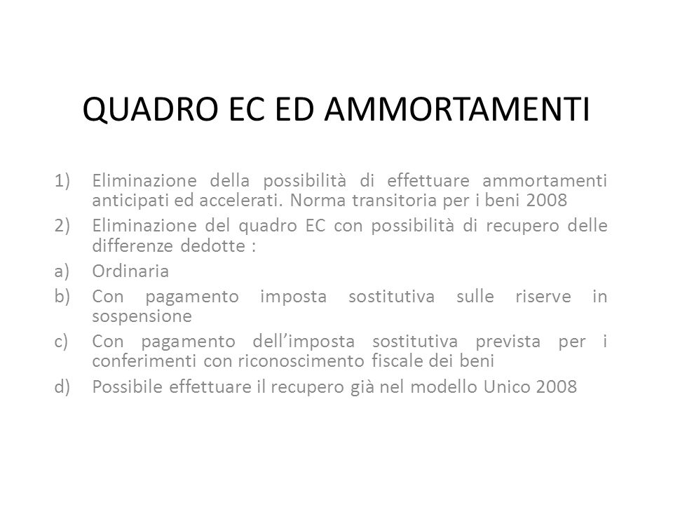 QUADRO EC ED AMMORTAMENTI 1)Eliminazione della possibilità di effettuare ammortamenti anticipati ed accelerati.