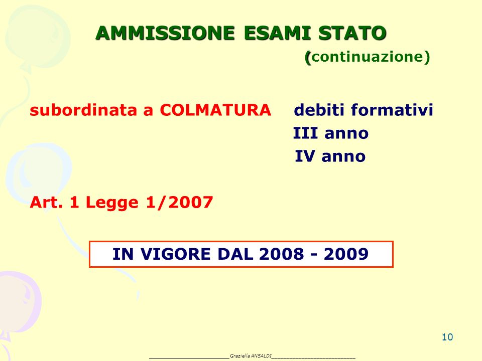 10 AMMISSIONE ESAMI STATO ( AMMISSIONE ESAMI STATO (continuazione) subordinata a COLMATURA debiti formativi III anno IV anno Art.