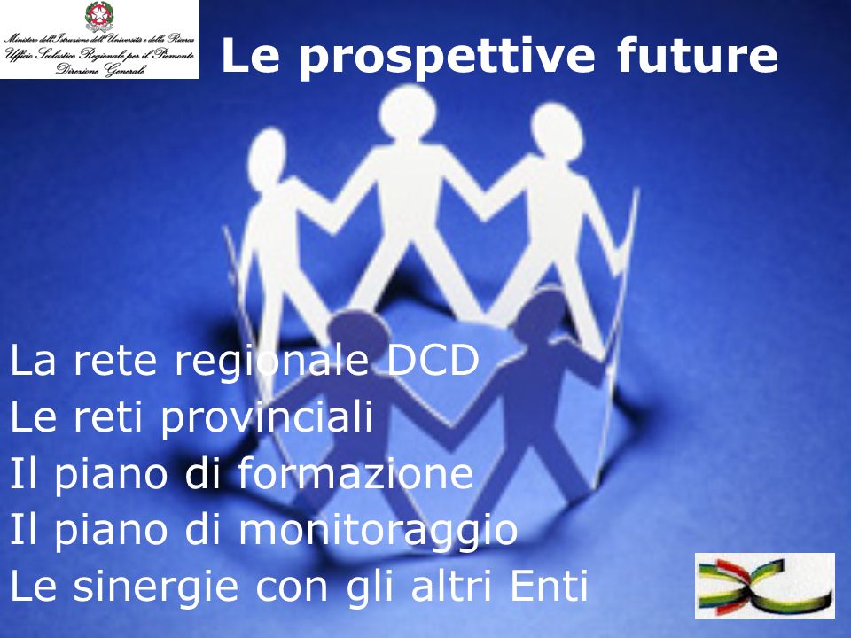 Le prospettive future La rete regionale DCD Le reti provinciali Il piano di formazione Il piano di monitoraggio Le sinergie con gli altri Enti