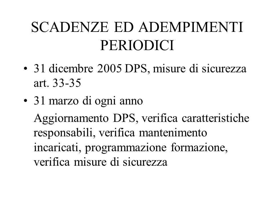 SCADENZE ED ADEMPIMENTI PERIODICI 31 dicembre 2005 DPS, misure di sicurezza art.