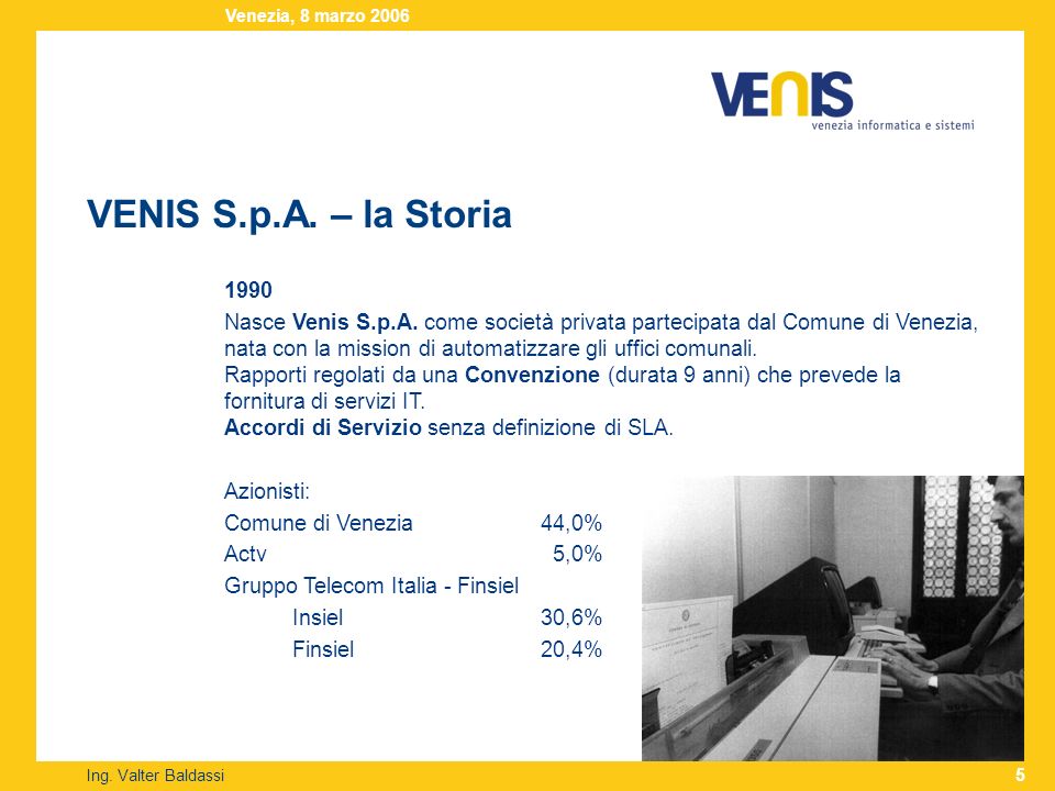 VENIS S.p.A. – la Storia Ing. Valter Baldassi Venezia, 8 marzo Nasce Venis S.p.A.