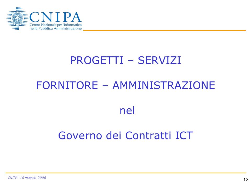 CNIPA 10 maggio PROGETTI – SERVIZI FORNITORE – AMMINISTRAZIONE nel Governo dei Contratti ICT