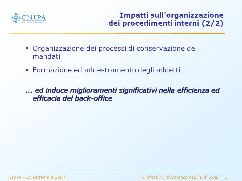 Napoli – 21 settembre 2004 Ordinativo informatico negli Enti locali 5 Impatti sullorganizzazione dei procedimenti interni (2/2) Organizzazione dei processi di conservazione dei mandati Formazione ed addestramento degli addetti...