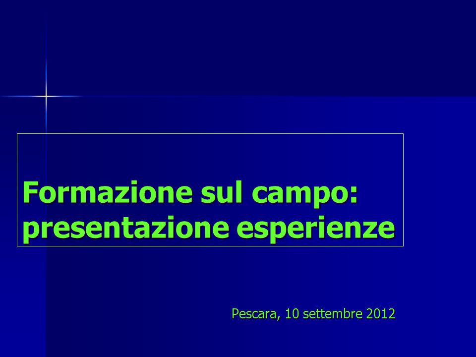 Formazione sul campo: presentazione esperienze Pescara, 10 settembre 2012